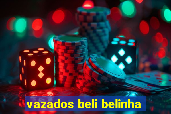 vazados beli belinha